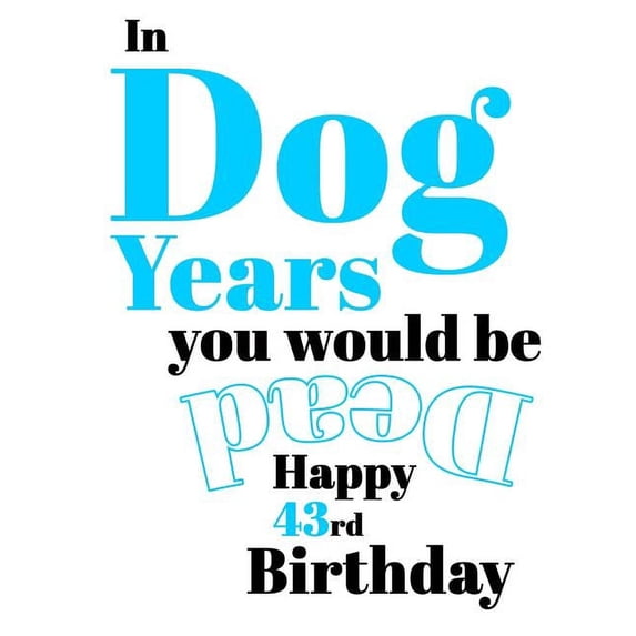 Happy 43rd Birthday: In Dog Years You Would Be Dead Funny Birthday Journal with 105 Lined Pages to Write in