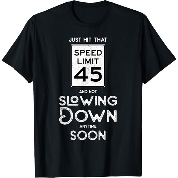 Happy 45th Birthday Idea Sign Speed Limit 45 Gag T-Shirt