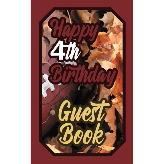 Happy 4th Birthday Guest Book: 4 Fourth Four American Football Celebration Rugby Message Logbook for Visitors Family and Friends to Write in Comments Paperback