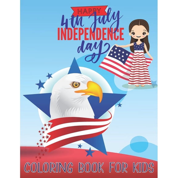Happy 4th July Independence Day: COLORING BOOK FOR KIDS: Fourth Of July Activity Book for Kids Ages 4-8--The Patriotic F, (Paperback)
