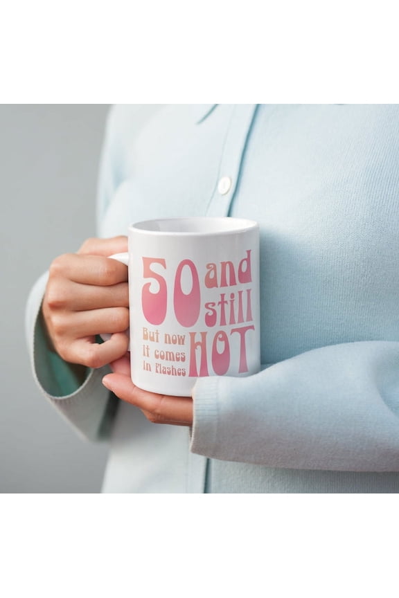 50th Birthday Gift for Women Mug for Her 50 Birthday Funny Birthday Coffee Mug for Women Born in 1973, 50 And Still Hot Flashes