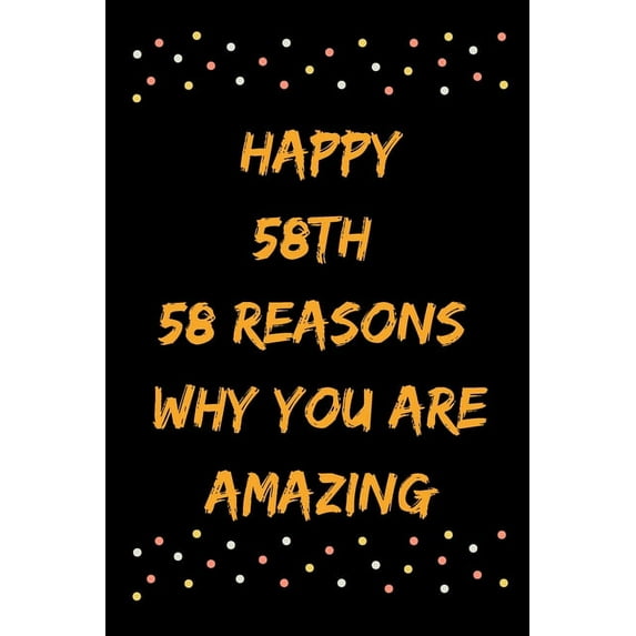 Happy 58th 58 Reasons Why You Are Amazing (Paperback)