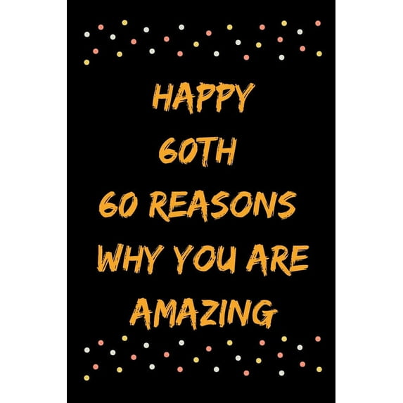 Happy 60th 60 Reasons Why You Are Amazing (Paperback)