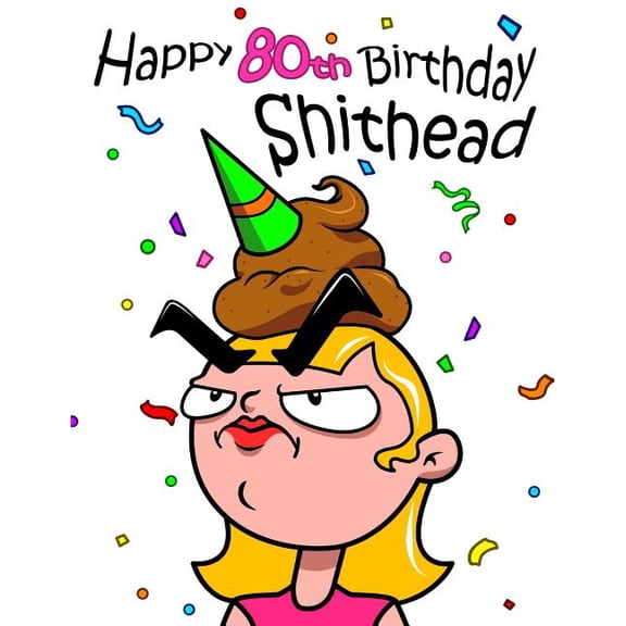 Happy 80th Birthday Shithead: This Large Print Address Book is a Great Gag Gift and Birthday Gift All in One. Forget the Birthday Card and Get a Birthday Book Instead! (Paperback)(Large Print)