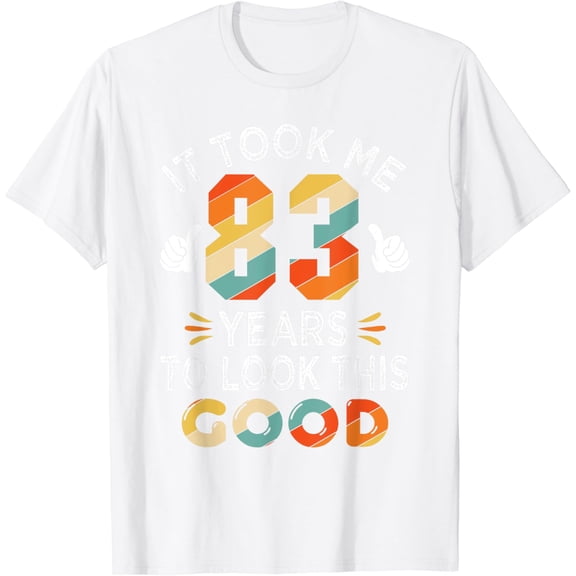 Happy 83rd Birthday Gifts: Took Me 83 Years 83 Year Old T-Shirt100% cotton