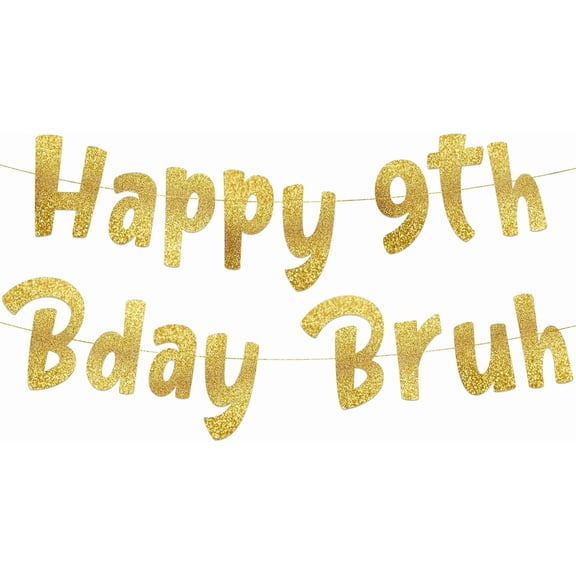 Happy 9th Bday Bruh Gold Glitter Banner - 9th Birthday Party Supplies, Ideas, Gifts and Decorations