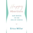 thumbnail image 1 of Happy Abortions: Our Bodies in the Era of Choice, (Paperback), 1 of 1