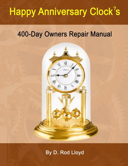 Happy Anniversary Clock's: 400-Day Owners Repair Manual, Step by Step (Paperback)