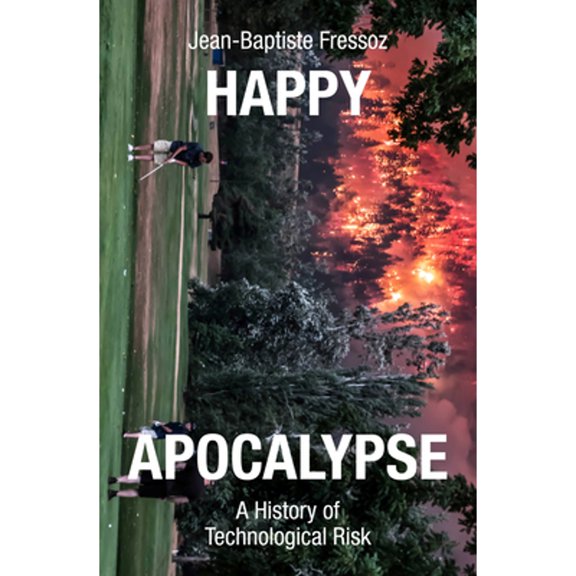Pre-Owned Happy Apocalypse: A History of Technological Risk (Hardcover) 183976550X 9781839765506