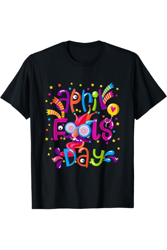 Happy April Fool'S Day April Fool'S Day Joke T-Shirt, Unisex T-Shirt
