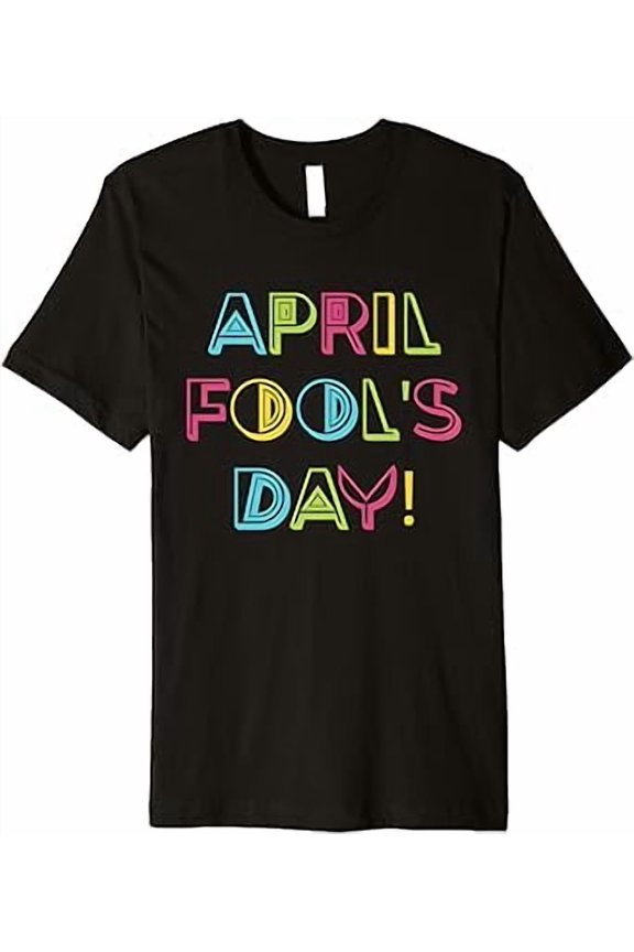 Happy April Fool'S Day Joke 1St April Fools Day T-Shirt, Unisex T-Shirt