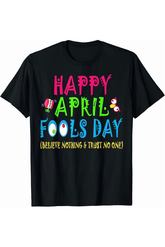 Happy April Fool'S Day Shirt April 1St Joke Pranks T-Shirt, Unisex T-Shirt