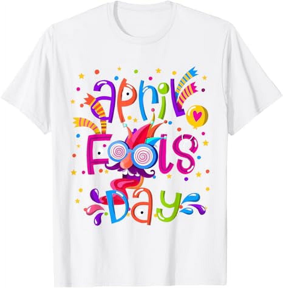 Happy April Fool's Day 1st April Fools Day 2024 Joke Funny TShirt