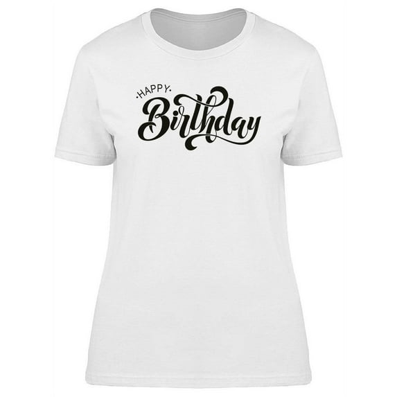 Happy Bday In Cursive T-Shirt Women -Image by Shutterstock, Female x-Large