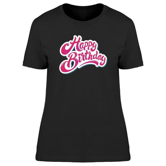 Happy Bday Text T-Shirt Women -Image by Shutterstock, Female 3X-Large