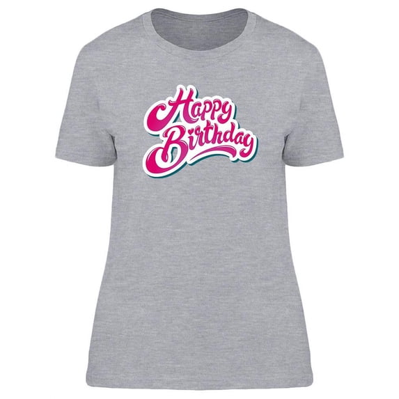 Happy Bday Text T-Shirt Women -Image by Shutterstock, Female Large