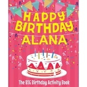 Happy Birthday Alana - The Big Birthday Activity Book Personalized Childrens Activity Book, Paperback