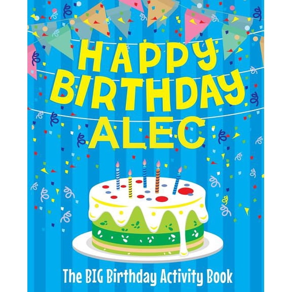 Happy Birthday Alec - The Big Birthday Activity Book: (Personalized Children's Activity Book), (Paperback)