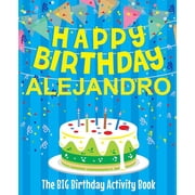 Happy Birthday Alejandro - The Big Birthday Activity Book Personalized Childrens Activity Book, Paperback