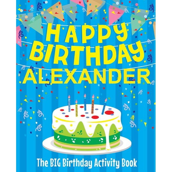 Happy Birthday Alexander - The Big Birthday Activity Book: (Personalized Children's Activity Book), (Paperback)