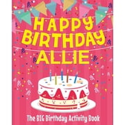 Happy Birthday Allie - The Big Birthday Activity Book Personalized Childrens Activity Book, Paperback