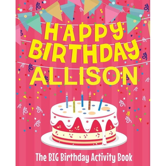 Happy Birthday Allison - The Big Birthday Activity Book: (personalized Children's Activity Book)