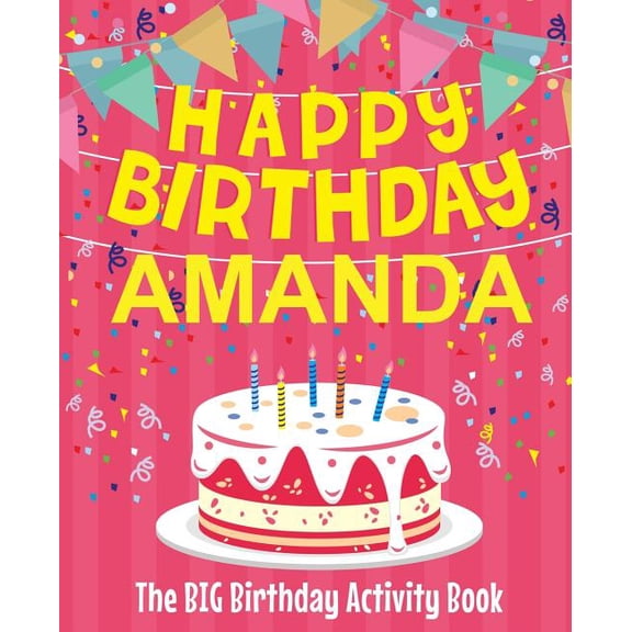 Happy Birthday Amanda - The Big Birthday Activity Book: (Personalized Children's Activity Book), (Paperback)