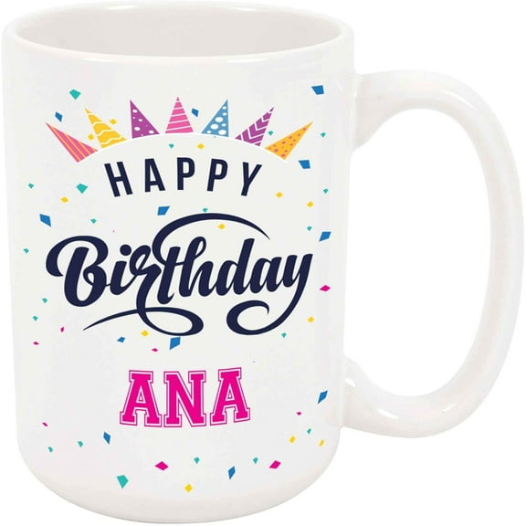Happy Birthday Ana Coffee Mug - Personalized Ceramic Cup with Name, Custom Mug, Customized Birthday/Christmas Gift, Holiday Present, 11 Oz