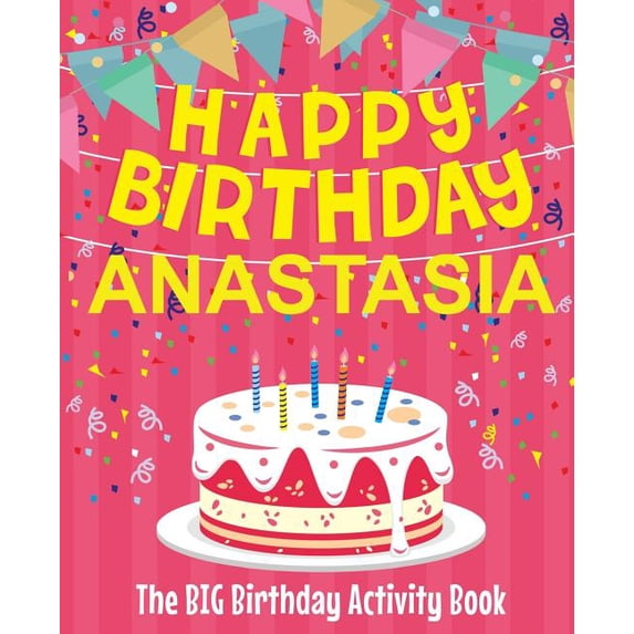 Happy Birthday Anastasia - The Big Birthday Activity Book: (Personalized Children's Activity Book), (Paperback)