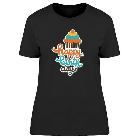 Happy Birthday And Cupcake T-Shirt Women -Image by Shutterstock, Female Large