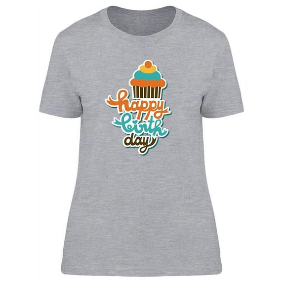 Happy Birthday And Cupcake T-Shirt Women -Image by Shutterstock, Female Large