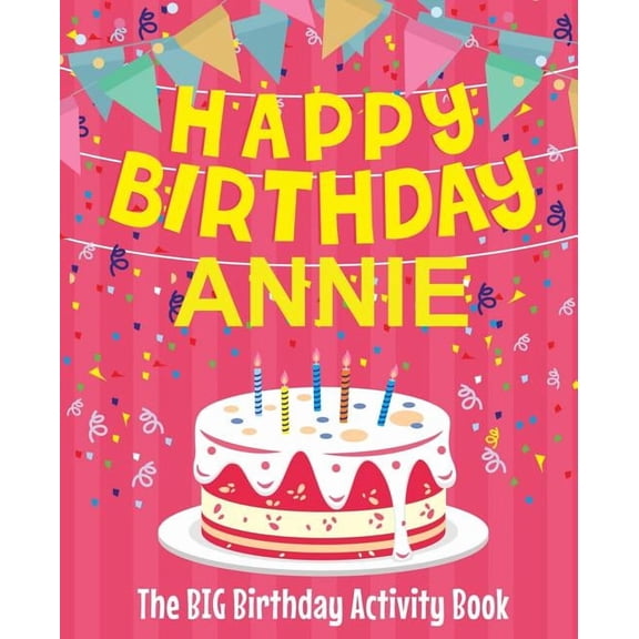 Happy Birthday Annie - The Big Birthday Activity Book: Personalized Children's Activity Book, (Paperback)