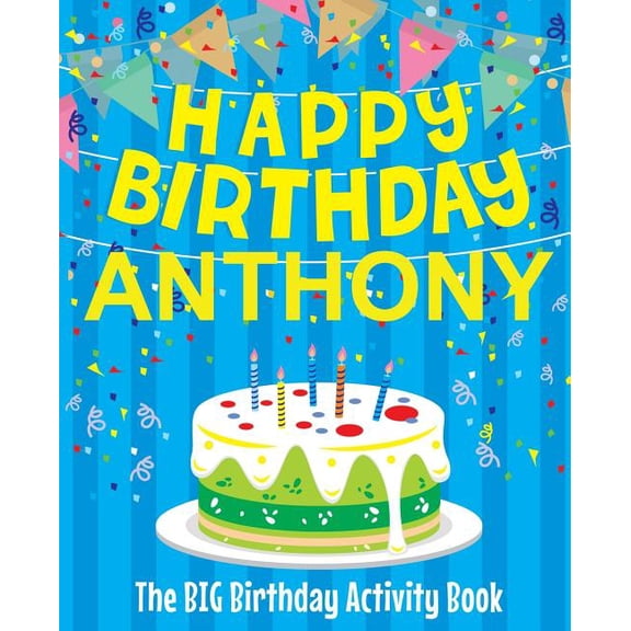 Happy Birthday Anthony - The Big Birthday Activity Book: (Personalized Children's Activity Book), (Paperback)