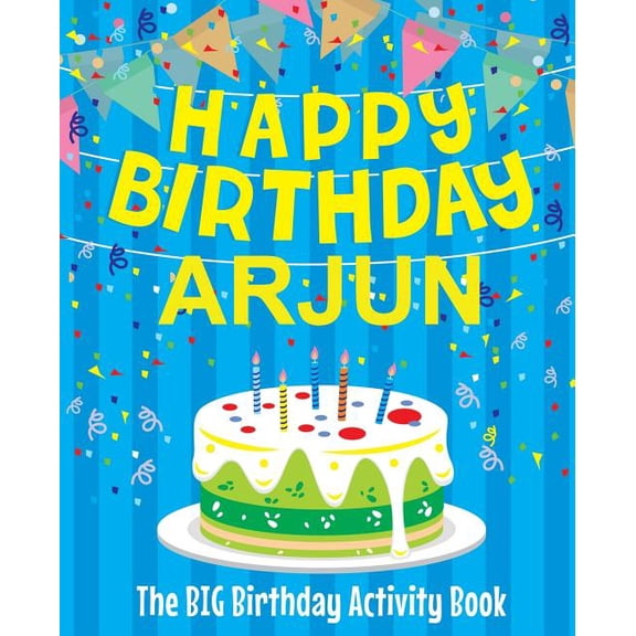 Happy Birthday Arjun - The Big Birthday Activity Book: Personalized Children's Activity Book, (Paperback)