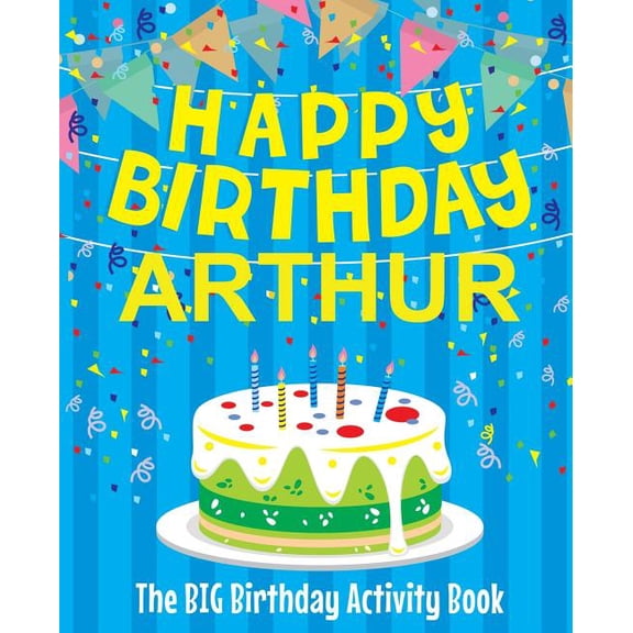Happy Birthday Arthur - The Big Birthday Activity Book: (Personalized Children's Activity Book), (Paperback)