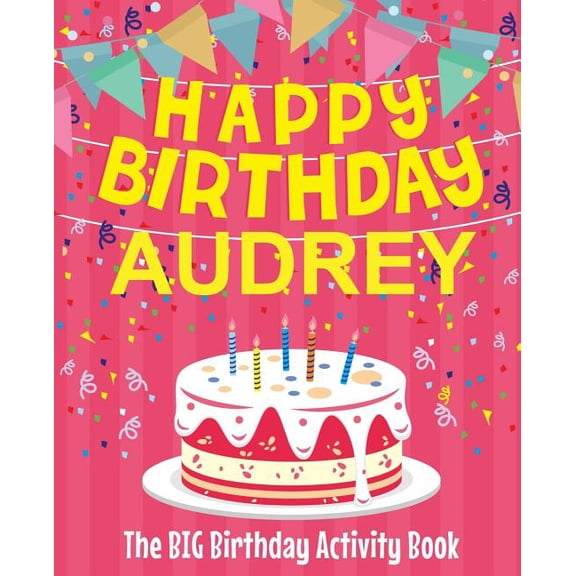 Happy Birthday Audrey - The Big Birthday Activity Book: (Personalized Children's Activity Book), (Paperback)