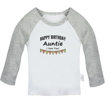 Happy Birthday Auntie I Love You Novelty T shirt For Baby, Newborn Babies T-shirts, Infant Tops, 0-24M Kids Graphic Tees Clothing (Long Gray Raglan T-shirt, 0-6 Months)