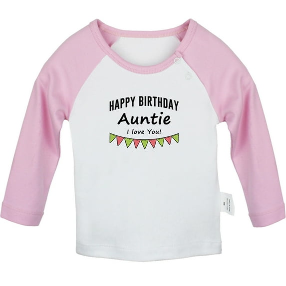 Happy Birthday Auntie I Love You Novelty T shirt For Baby, Newborn Babies T-shirts, Infant Tops, 0-24M Kids Graphic Tees Clothing (Long Pink Raglan T-shirt, 6-12 Months)