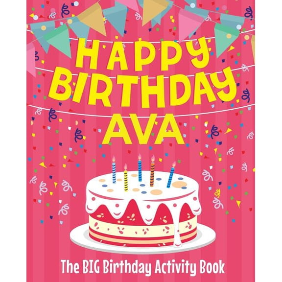 Happy Birthday Ava - The Big Birthday Activity Book: (Personalized Children's Activity Book), (Paperback)