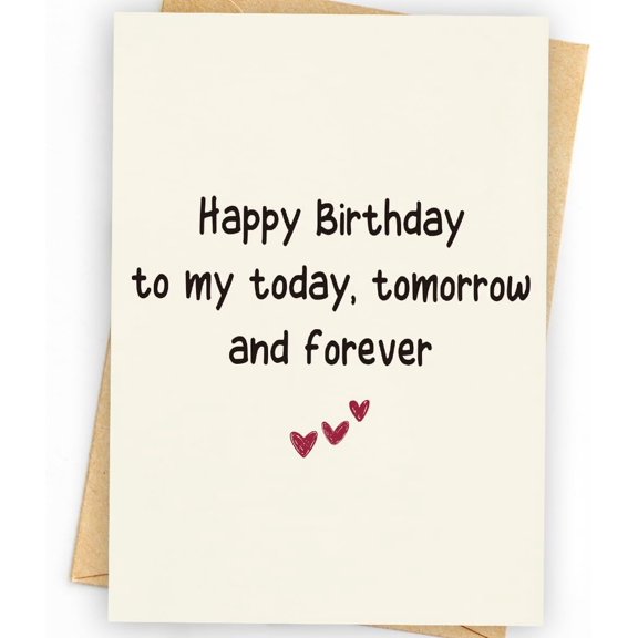 Happy Birthday Card - Heartfelt Message for Loved Ones - "To My Today, Tomorrow and Forever" - Blank Inside, Envelope Included - Perfect for Birthdays and Special Occasions
