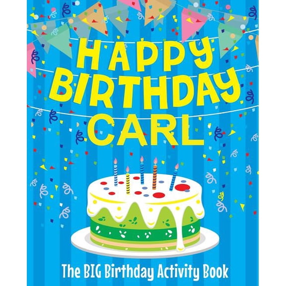 Happy Birthday Carl - The Big Birthday Activity Book: (Personalized Children's Activity Book), (Paperback)