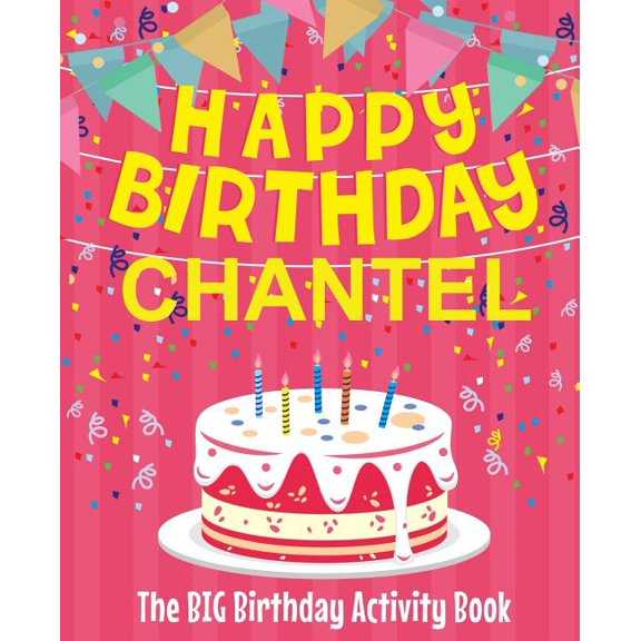 Happy Birthday Chantel - The Big Birthday Activity Book: Personalized Children's Activity Book, (Paperback)