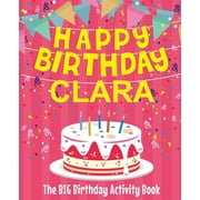 Happy Birthday Clara - The Big Birthday Activity Book Personalized Childrens Activity Book, Paperback