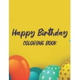 thumbnail image 1 of Happy Birthday Coloring Book: Childrens Birthday Coloring Sheets, Celebratory Illustrations And Designs To Color For Kid, (Paperback), 1 of 1