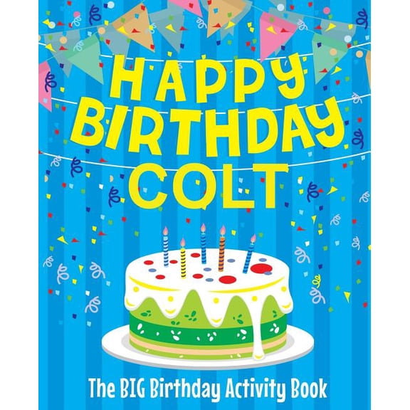 Happy Birthday Colt - The Big Birthday Activity Book: Personalized Children's Activity Book, (Paperback)