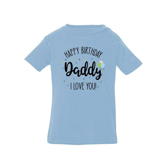 Happy Birthday Dad T-Shirt Infant -Smartprints Designs, 24 Months