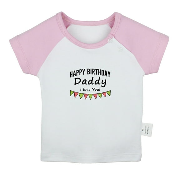 Happy Birthday Daddy I love You Funny T shirt For Baby, Newborn Babies T-shirts, Infant Tops, 0-24M Kids Graphic Tees Clothing (Short Pink Raglan T-shirt, 12-18 Months)