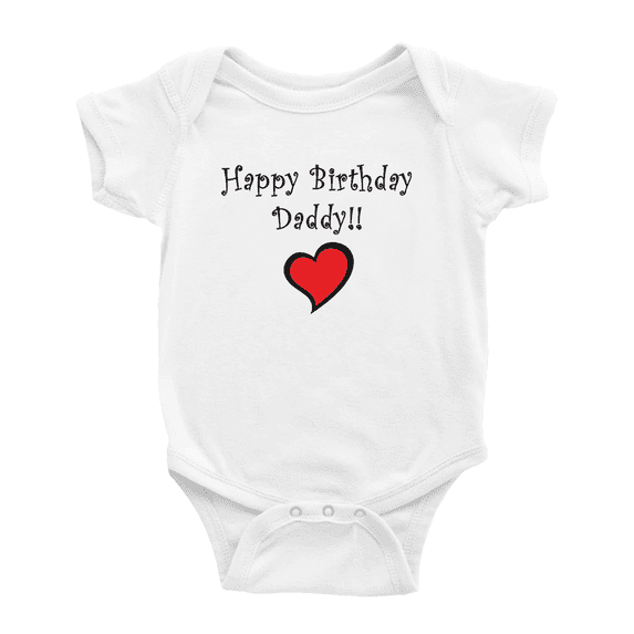 Happy Birthday Daddy!! Love Dad - Funny Baby Bodysuits Boy Girls Clothing Unisex