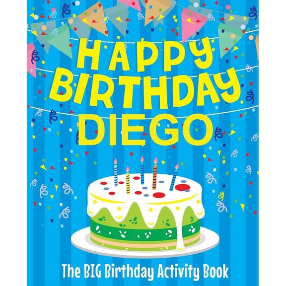 Happy Birthday Diego - The Big Birthday Activity Book: (Personalized Children's Activity Book) (Paperback)