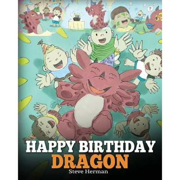 Pre-Owned Happy Birthday, Dragon!: Celebrate The Perfect Birthday For Your Dragon. A Cute and Fun Children Story To Teach Kids To Celebrate Birthday. (Paperback) 1948040166 9781948040167